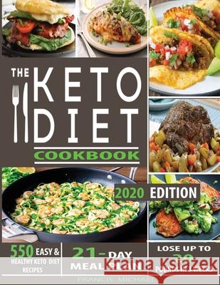 The Keto Diet Cookbook: 550 Easy & Healthy Ketogenic Diet Recipes - 21-Day Meal Plan - Lose Up To 20 Pounds In 3 Weeks Francis Michael 9781952504099 Francis Michael Publishing Company - książka