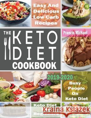 The Keto Diet Cookbook for Beginners: Easy & Delicious Low Carb Recipes for Busy People On A Keto Diet Francis Michael 9781952504136 Francis Michael Publishing Company - książka