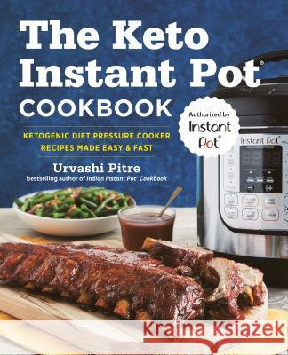 The Keto Instant Pot Cookbook: Ketogenic Diet Pressure Cooker Recipes Made Easy and Fast Urvashi Pitre 9781641520430 Rockridge Press - książka