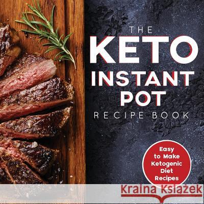 The Keto Instant Pot Recipe Book: Easy to Make Ketogenic Diet Recipes in the Instant Pot: A Keto Diet Cookbook for Beginners James S. Austi H&l Group 9781948652230 Keto Instant Pot Recipe Cookbooks - książka
