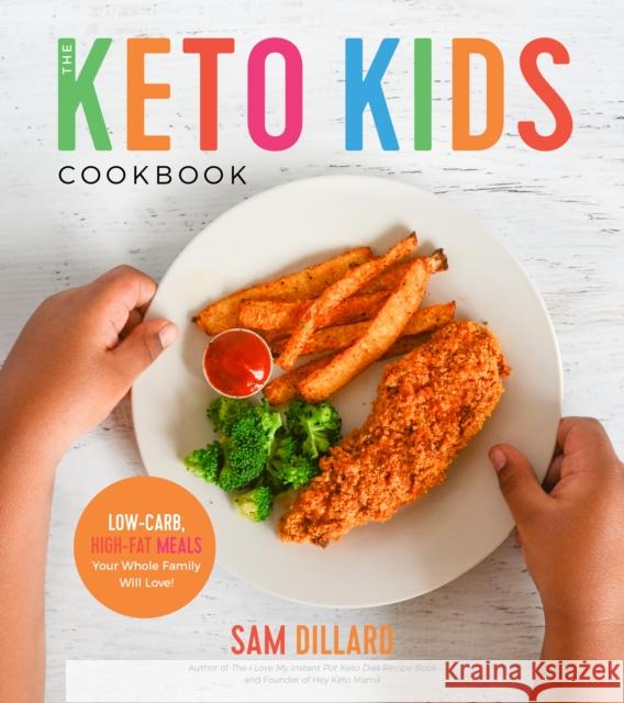 The Keto Kids Cookbook: Low-Carb, High-Fat Meals Your Whole Family Will Love! Sam Dillard 9781624147937 Page Street Publishing - książka