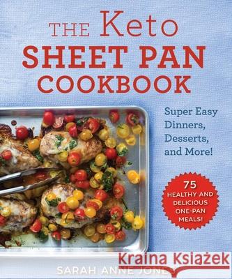 The Keto Sheet Pan Cookbook: Super Easy Dinners, Desserts, and More! Jones, Sarah Anne 9781510749825 Skyhorse Publishing - książka