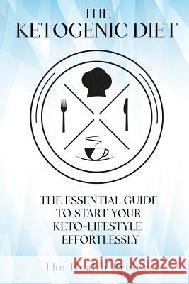 The Ketogenic Diet: The Essential Guide To Start Your Keto Lifestyle Effortlessly Project, The Health 9781545481424 Createspace Independent Publishing Platform - książka