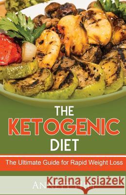 The Ketogenic Diet: The Ultimate Guide for Rapid Weight Loss Annett Hill 9781724450111 Createspace Independent Publishing Platform - książka