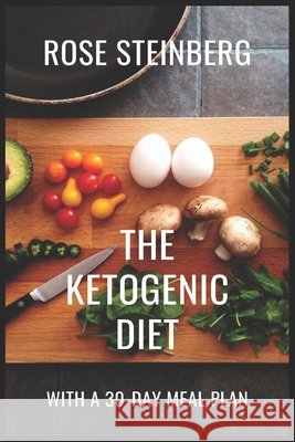 The Ketogenic Diet: With A 30-day Meal Plan Steinberg, Rose 9798654169259 Independently Published - książka
