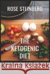 The Ketogenic Diet: With A 30-day Meal Plan Steinberg, Rose 9798654169259 Independently Published