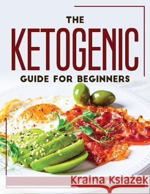 The Ketogenic Guide For Beginners Adriana S Brotherton   9781804769294 Adriana S. Brotherton - książka