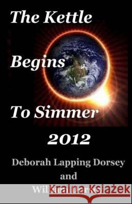 The Kettle Begins to Simmer 2012 Deborah Lapping Dorsey William Dorsey 9780988652910 William Dorsey - książka