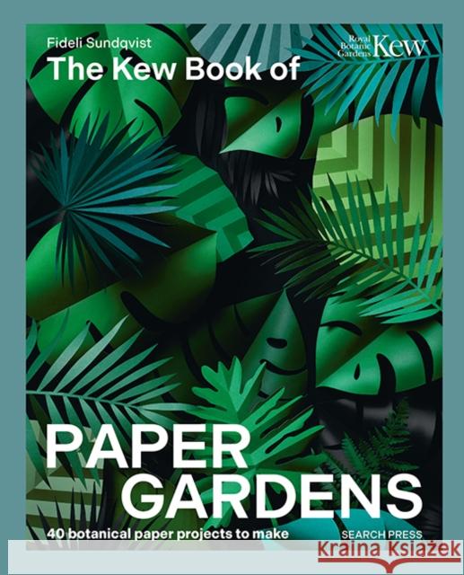 The Kew Book of Paper Gardens: 50 Botanical Paper Projects to Make Fideli Sundqvist 9781800923423 Search Press - książka