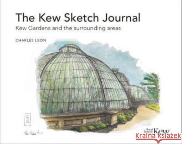 The Kew Sketch Journal: Kew Gardens and the surrounding areas Charles Leon   9781842467817 Royal Botanic Gardens - książka