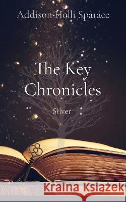 The Key Chronicles: Silver Addison Holli Sparace Rhonda Dodson  9798985139730 C-Tech Publishing, LLC - książka