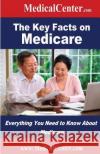 The Key Facts on Medicare: Everything You Need to Know About Medicare Nee, Patrick W. 9781484855898 Createspace