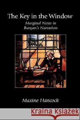 The Key in the Window: Marginal Notes in Bunyan's Narratives Hancock, Maxine 9781573831154 Regent College Publishing - książka