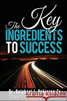 The Key Ingredients for Success Ralphael Jermine Robinso 9781500725945 Createspace Independent Publishing Platform - książka