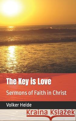 The Key is Love: Sermons of Faith in Christ Heide, Volker 9781977015372 Independently Published - książka