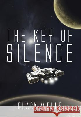 The Key of Silence Quark Wells 9781499021370 Xlibris Corporation - książka