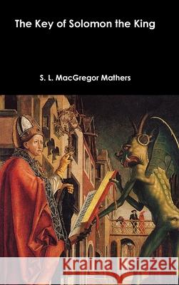 The Key of Solomon the King S L MacGregor Mathers 9781387026678 Lulu.com - książka