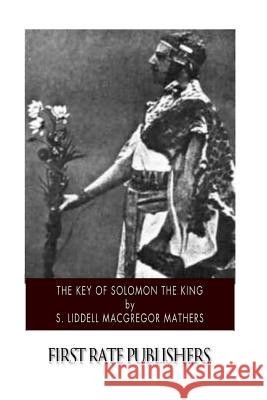 The Key of Solomon the King S. Liddell MacGregor Mathers 9781505721515 Createspace - książka