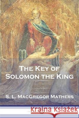 The Key of Solomon the King S. L. MacGregor Mathers 9781789874518 Pantianos Classics - książka