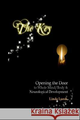 The Key: Opening the Door to Whole Mind/Body and Neurological Development Linda Lueck Rachelle Hernandez Dr Albert a. Sutton 9781482692785 Createspace - książka