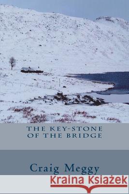 The Key-Stone Of The Bridge Meggy, Craig 9780692222294 Craig Meggy - książka