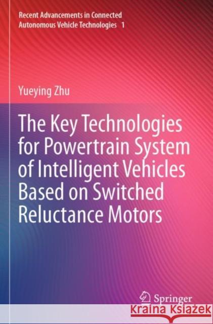 The Key Technologies for Powertrain System of Intelligent Vehicles Based on Switched Reluctance Motors Yueying Zhu 9789811648533 Springer Nature Singapore - książka