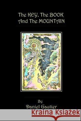 The Key, the Book and the Mountain Daniel Gautier 9781490950778 Createspace - książka