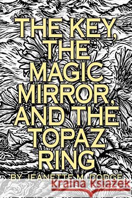 The Key, The Magic Mirror, and The Topaz Ring Heintzman, Mary P. D. 9781466234581 Createspace - książka