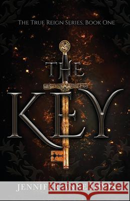 The Key: The True Reign Series, Book 1 Jennifer Anne Davis 9780999239520 Reign Publishing - książka