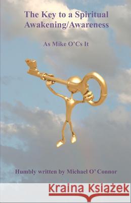 The Key to a Spiritual Awakening/Awareness: As Mike O'Cs It Michael O'Connor Mark Silver Jaeelle Illustrations B 9781461187554 Createspace - książka