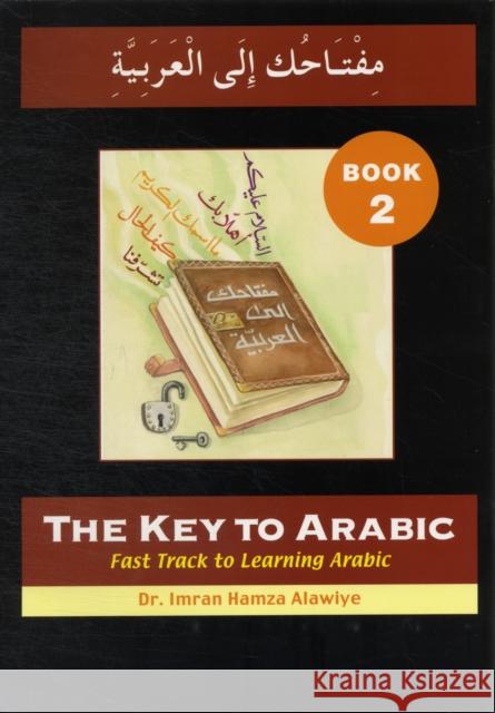 The Key to Arabic: Fast Track to Learning Arabic Imran H. Alawiye 9780955633447 Anglo-Arabic Graphics Ltd - książka