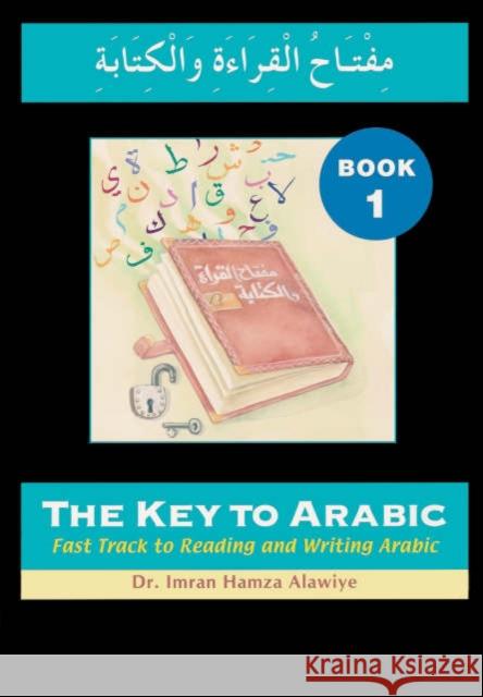 The Key to Arabic: Fast Track to Reading and Writing Arabic Imran Alawiye 9780954750916 Anglo-Arabic Graphics Ltd - książka