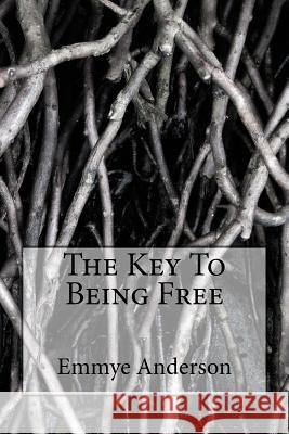 The Key To Being Free Anderson, Emmye Liegh 9781719261722 Createspace Independent Publishing Platform - książka