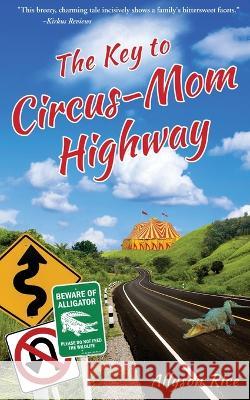 The Key to Circus-Mom Highway Allyson Rice 9780982185544 Total Human Publications - książka