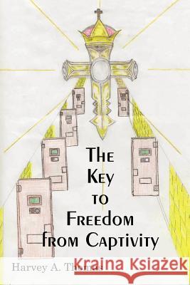 The Key to Freedom from Captivity Harvey A. Thomas 9781410791481 Authorhouse - książka