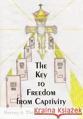 The Key to Freedom from Captivity Harvey A. Thomas 9781410791498 Authorhouse - książka