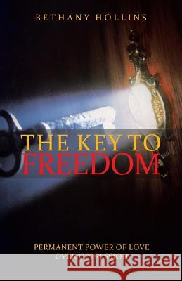 The Key to Freedom: Permanent Power of Love Over Oppression Bethany Hollins 9781512759280 WestBow Press - książka
