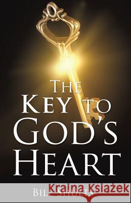 The Key to God's Heart Bill Shults 9781545601211 Xulon Press - książka