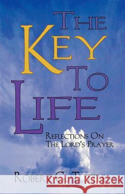 The Key to Life: Reflections on the Lord's Prayer Robert G., Jr. Tuttle 9780788011559 CSS Publishing Company - książka