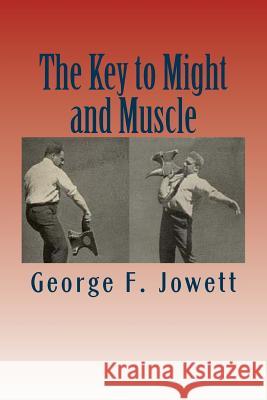 The Key to Might and Muscle George F. Jowett 9781467932691 Createspace - książka