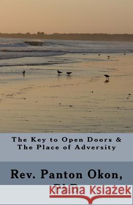 The Key to Open Doors & The Place of Adversity Okon Phd, Panton 9781522973034 Createspace Independent Publishing Platform - książka