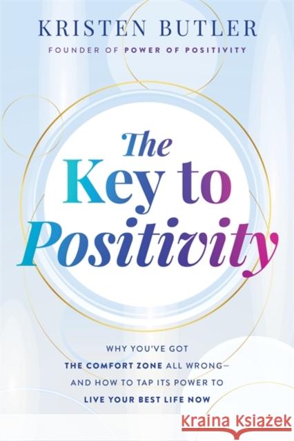 The Key to Positivity: Why You’ve Got the Comfort Zone All Wrong – and How to Tap Its Power to Live Your Best Life Now Kristen Butler 9781837823253 Hay House UK Ltd - książka