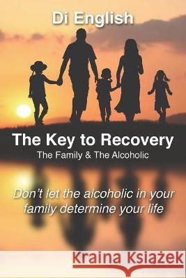The Key to Recovery: The Family and the Alcoholic Di English 9780994487339 Diana Hole - książka