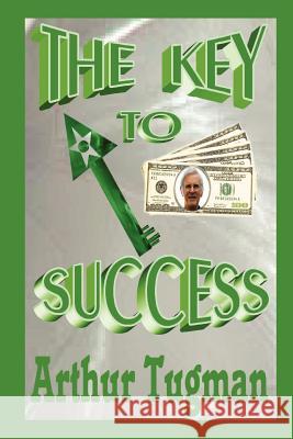 The Key to Success Arthur Tugman 9781257960446 Lulu.com - książka
