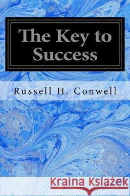 The Key to Success Russell H. Conwell 9781975712822 Createspace Independent Publishing Platform - książka