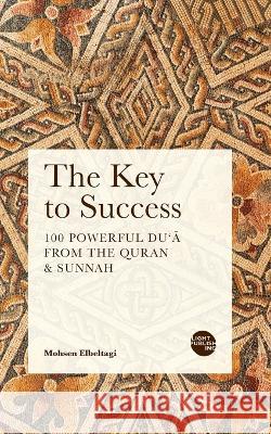 The Key to Success: 100 Powerful Du\'ā from the Quran & Sunnah Mohsen Elbeltagi 9781915570222 Light Publishing - książka