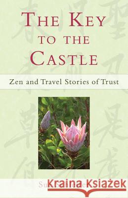 The Key to the Castle: Zen and Travel Stories of Trust Sue Schleifer 9780989076203 Journeys Press - książka