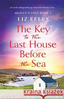 The Key to the Last House Before the Sea: A totally unforgettable page-turner full of family secrets Liz Eeles 9781803147031 Bookouture - książka