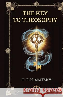 The Key to Theosophy Helena Petrovna Blavatsky 9781636524986 Black Legacy Press - książka