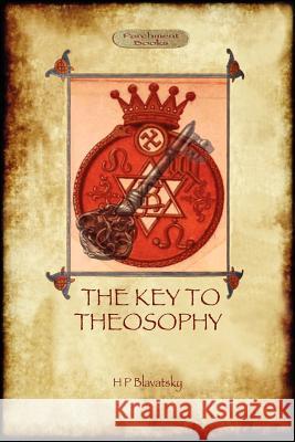 The Key to Theosophy - with original 30-page annotated glossary Helena Petrovna Blavatsky 9781908388575 Aziloth Books - książka